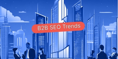 9 B2B SEO Trends for 2024: Your Guide to Success