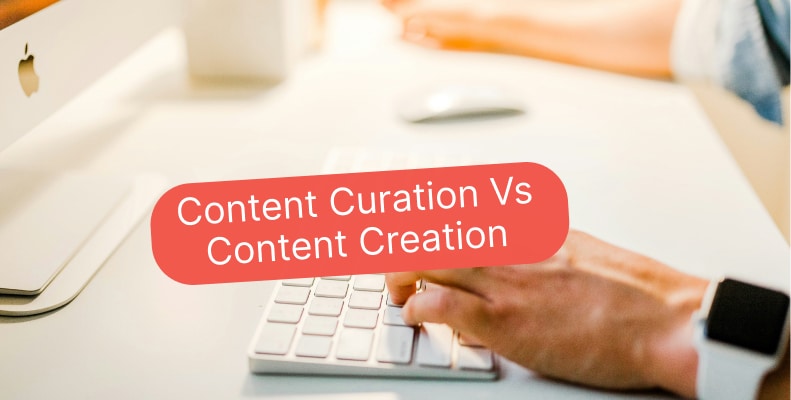 Content Curation vs Content Creation: Key Strategies Compared